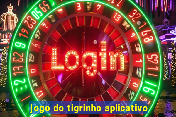 jogo do tigrinho aplicativo